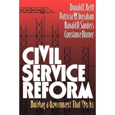 Civil Service Reform - by  Donald F Kettl & Patricia W Ingraham & Ronald P Sanders (Paperback)