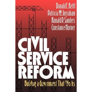 Civil Service Reform - by  Donald F Kettl & Patricia W Ingraham & Ronald P Sanders (Paperback) - 1 of 1