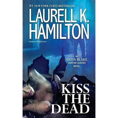 Kiss the Dead - (Anita Blake, Vampire Hunter) by  Laurell K Hamilton (Paperback)