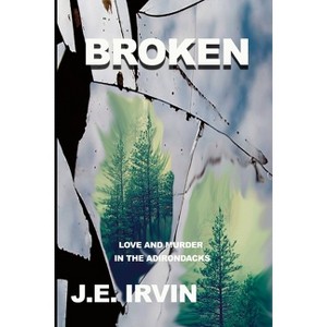 Broken - by  J E Irvin (Paperback) - 1 of 1
