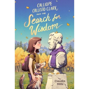 Calliope Callisto Clark and the Search for Wisdom - by  Claudia Mills (Hardcover) - 1 of 1