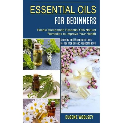 Essential Oils for Beginners - by  Eugene Woolsey (Paperback)