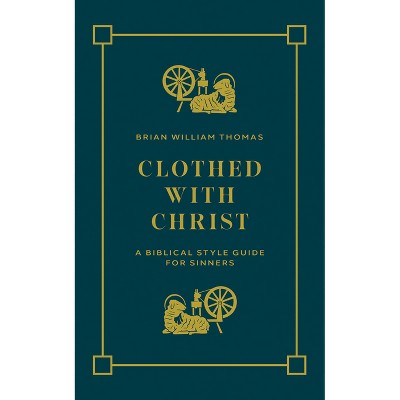 Clothed with Christ - by  Brian William Thomas (Paperback)