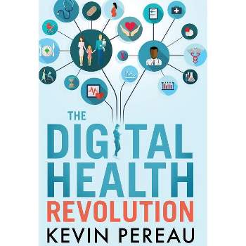 The Digital Health Revolution - by  Kevin Pereau (Paperback)