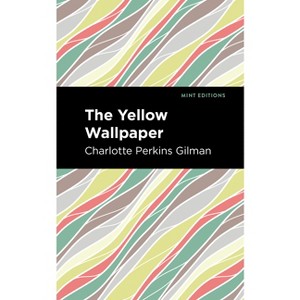 The Yellow Wallpaper - (Mint Editions (in Their Own Words: Biographical and Autobiographical Narratives)) by  Charlotte Perkins Gilman (Paperback) - 1 of 1