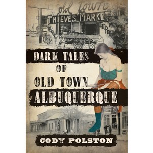 Dark Tales of Old Town Albuquerque - (Murder & Mayhem) by  Cody Polston (Paperback) - 1 of 1