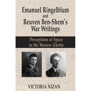 Emanuel Ringelblum and Reuven Ben-Shem's War Writings - by  Victoria Nizan (Hardcover) - 1 of 1