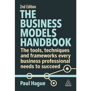 The Business Models Handbook - 2nd Edition by  Paul Hague (Paperback) - 1 of 1