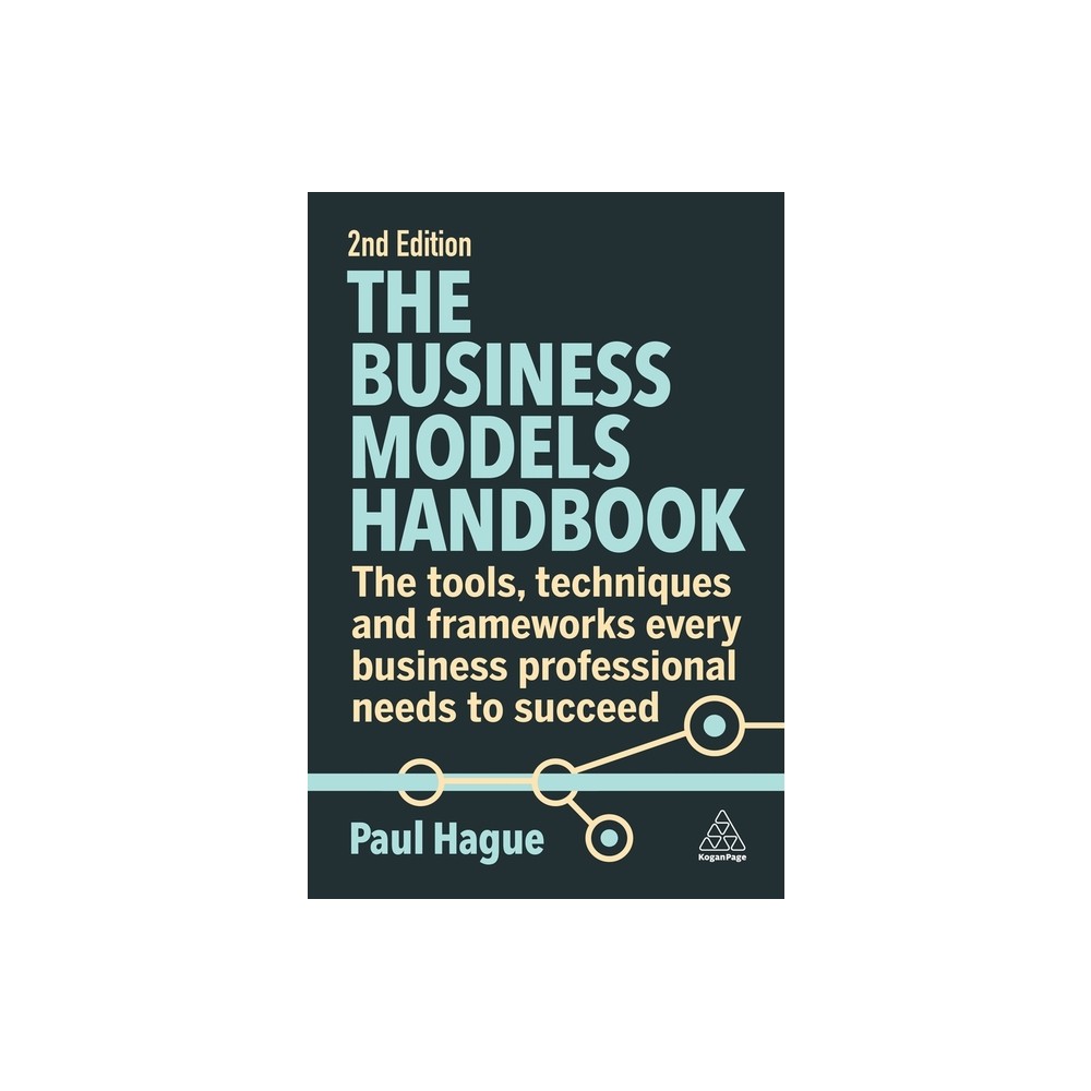 The Business Models Handbook - 2nd Edition by Paul Hague (Paperback)