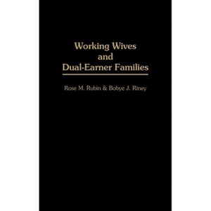 Working Wives and Dual-Earner Families - by  Rose M Rubin & Bobye J Riney (Hardcover) - 1 of 1