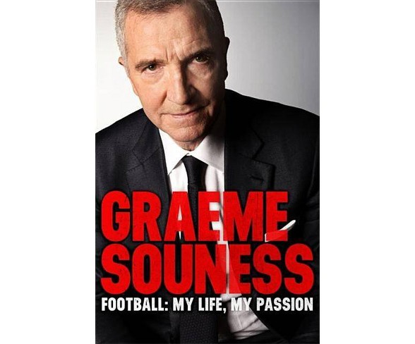 Graeme Souness - Football: My Life, My Passion - (Hardcover)