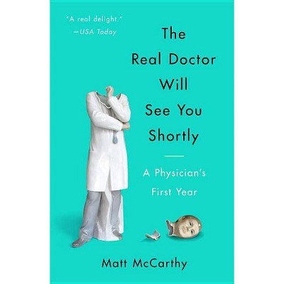 The Real Doctor Will See You Shortly - by  Matt McCarthy (Paperback)