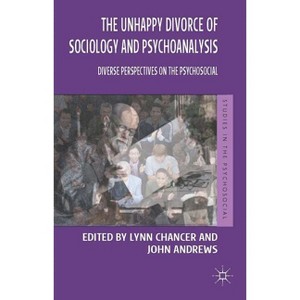 The Unhappy Divorce of Sociology and Psychoanalysis - (Studies in the Psychosocial) by  Lynn Chancer & John Andrews (Paperback) - 1 of 1