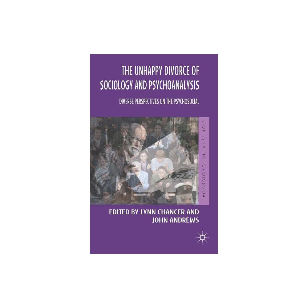 The Unhappy Divorce of Sociology and Psychoanalysis - (Studies in the Psychosocial) by Lynn Chancer & John Andrews (Paperback)