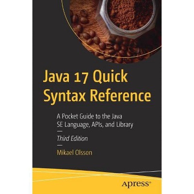 Java 17 Quick Syntax Reference - 3rd Edition by  Mikael Olsson (Paperback)