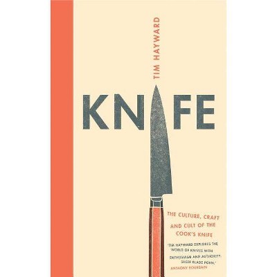  Knife - by  Tim Hayward (Hardcover) 