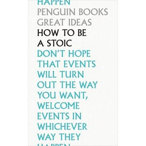 How to Be a Stoic - (Penguin Great Ideas) (Paperback) - 1 of 1