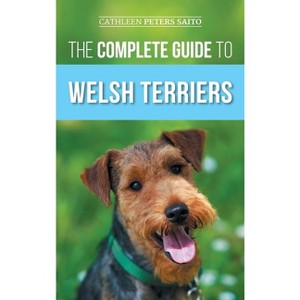 The Complete Guide to Welsh Terriers - by  Cathleen Peters Saito (Hardcover) - 1 of 1