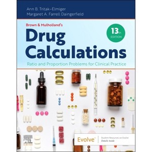 Brown and Mulholland's Drug Calculations - 13th Edition by  Ann Tritak-Elmiger & Margaret Daingerfield (Paperback) - 1 of 1