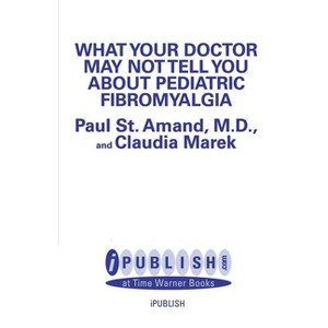 What Your Doctor May Not Tell You about Pediatric Fibromyalgia - (What Your Doctor May Not Tell You About...(Paperback)) (Paperback) - 1 of 1