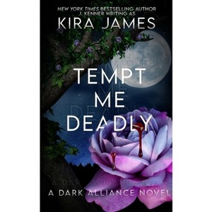 Tempt Me Deadly - (Dark Alliance) by  Kira James (Paperback) - 1 of 1