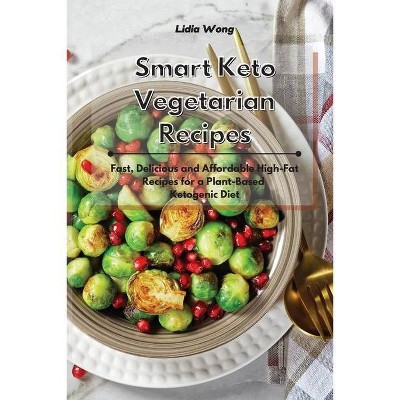 Smart Keto Vegetarian Recipes - by  Lidia Wong (Paperback)