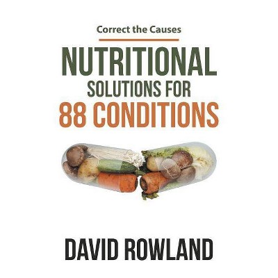 Nutritional Solutions for 88 Conditions - by  David Rowland (Paperback)