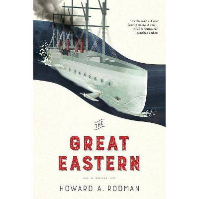 The Great Eastern - by  Howard Rodman (Hardcover)