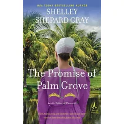 The Promise of Palm Grove - (Amish Brides of Pinecraft) by  Shelley Shepard Gray (Paperback)