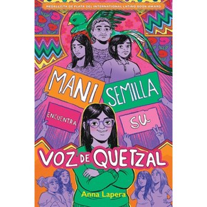 Mani Semilla Encuentra Su Voz de Quetzal - by  Anna Lapera (Paperback) - 1 of 1