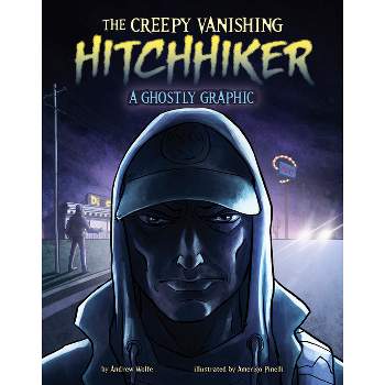 The Creepy Vanishing Hitchhiker - (Ghostly Graphics) by  Andrew Wolfe (Hardcover)