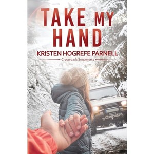 Take My Hand - by  Kristen Hogrefe Parnell (Paperback) - 1 of 1