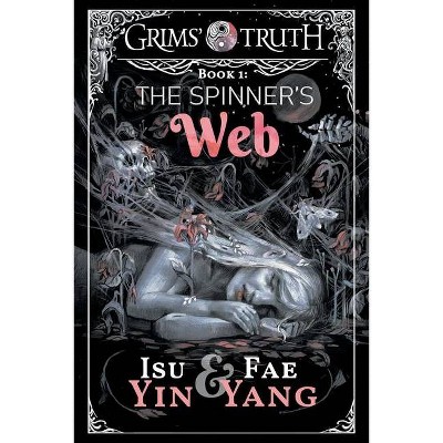 The Spinner's Web - (Grims' Truth) 2nd Edition by  Isu Yin & Fae Yang (Paperback)