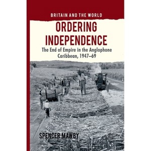 Ordering Independence - (Britain and the World) by  S Mawby (Paperback) - 1 of 1