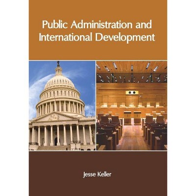 Public Administration and International Development - by  Jesse Keller (Hardcover)