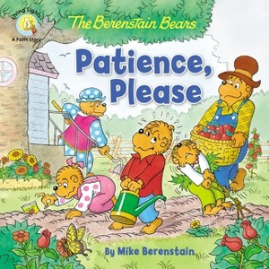 The Berenstain Bears Patience, Please - (Berenstain Bears/Living Lights: A Faith Story) by  Mike Berenstain (Paperback) - 1 of 1
