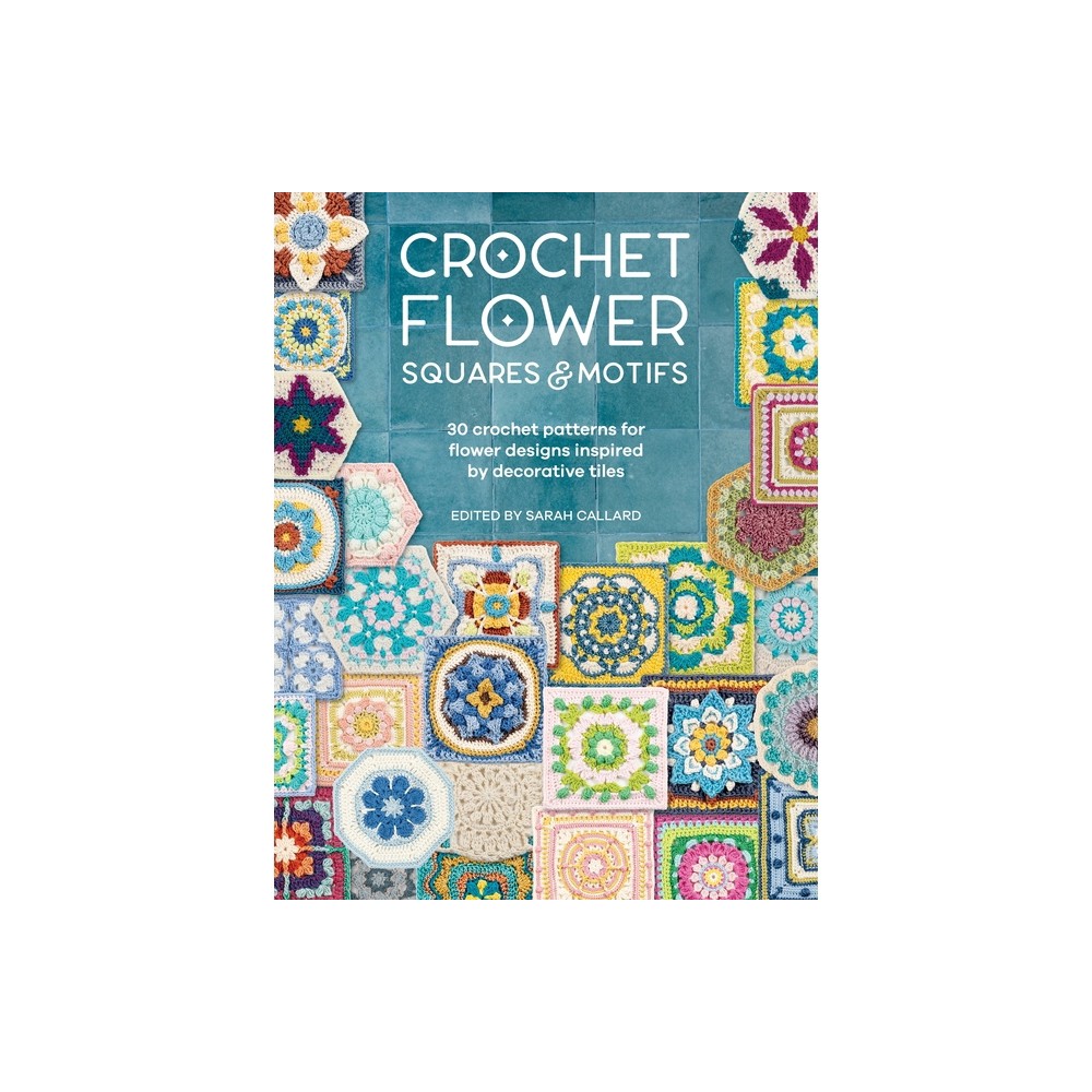 Crochet Flower Squares & Motifs - by Various (Paperback)