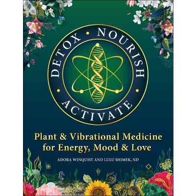 Detox - Nourish - Activate - by  Shimek & Adora Winquist (Paperback)