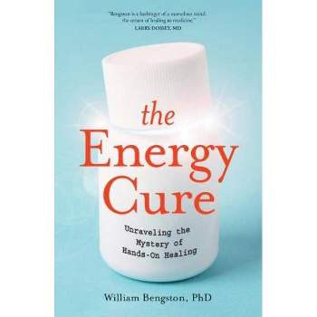 The Energy Cure - by  William Bengston (Paperback)