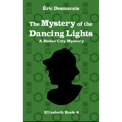 The Mystery of the Dancing Lights - (Baker City Mysteries) by  Éric Desmarais (Paperback)