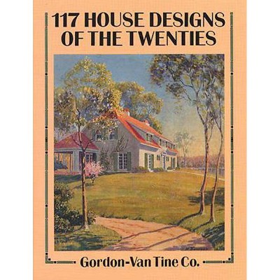 117 House Designs of the Twenties - (Dover Books on Architecture) by  Gordon-Van Tine Co (Paperback)