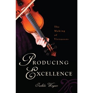 Producing Excellence - by  Izabela Wagner (Paperback) - 1 of 1