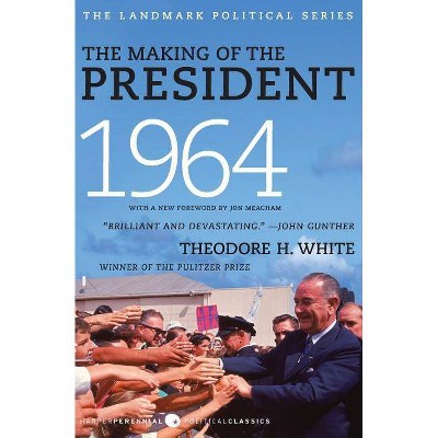 The Making of the President 1964 - by  Theodore H White (Paperback)