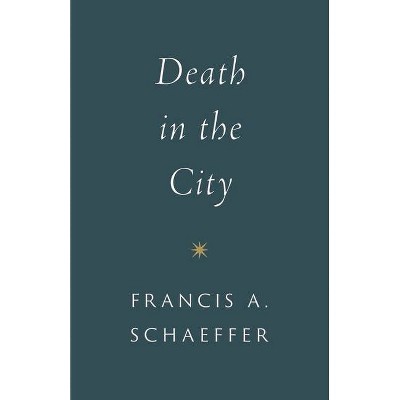 Death in the City - by  Francis A Schaeffer (Paperback)