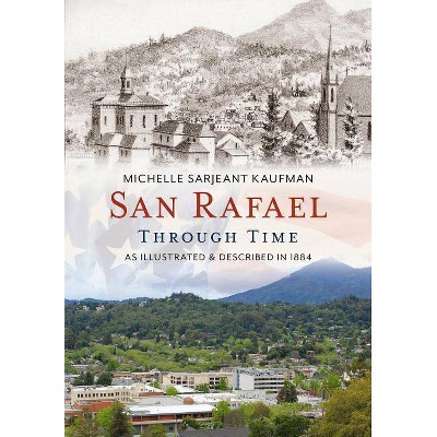 San Rafael Through Time - by  Michelle Sarjeant Kaufman (Paperback)