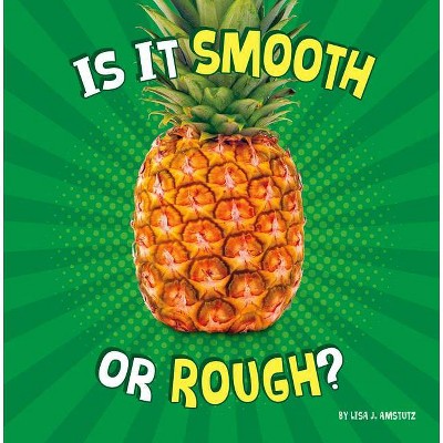 Is It Smooth or Rough? - (Properties of Materials) by  Lisa J Amstutz (Hardcover)