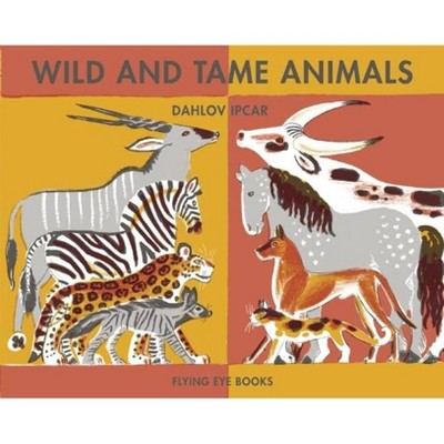 Wild and Tame Animals - (Dahlov Ipcar Collection) (Hardcover)