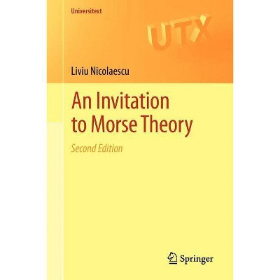 An Invitation to Morse Theory - (Universitext) 2nd Edition by  Liviu Nicolaescu (Paperback)