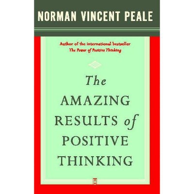 The Amazing Results of Positive Thinking - by  Norman Vincent Peale (Paperback)