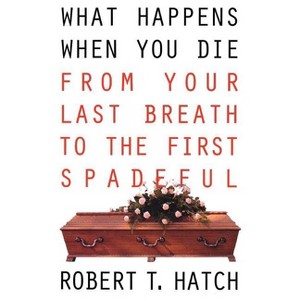 What Happens When You Die - by  Robert Hatch (Paperback) - 1 of 1